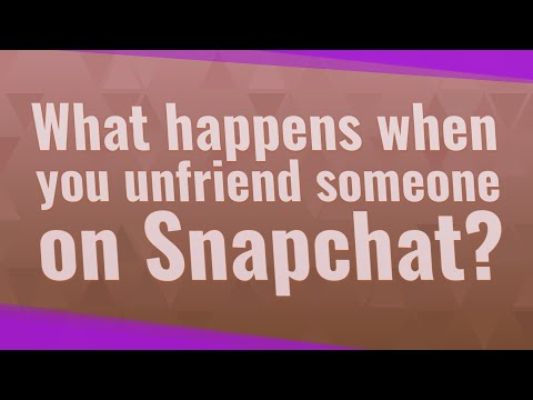 What happens when you unfriend someone on Snapchat?