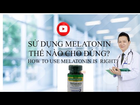 # 68 SỬ DỤNG MELATONIN THẾ NÀO CHO ĐÚNG? DR DI QUANG BUI