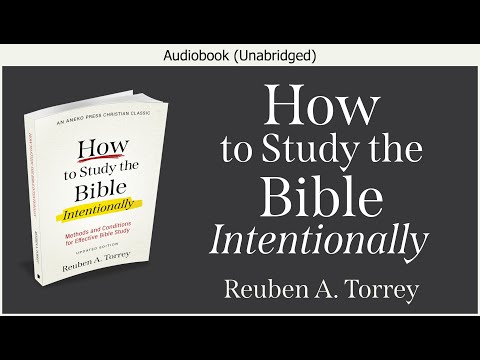 How to Study the Bible Intentionally | Reuben A. Torrey | Christian Audiobook